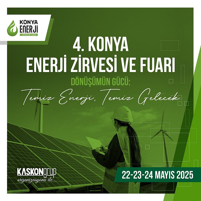 4. Konya Enerji Zirvesi & Fuarı, Temiz Enerji ve Sürdürülebilir Gelecek İçin Sektörü Buluşturuyor