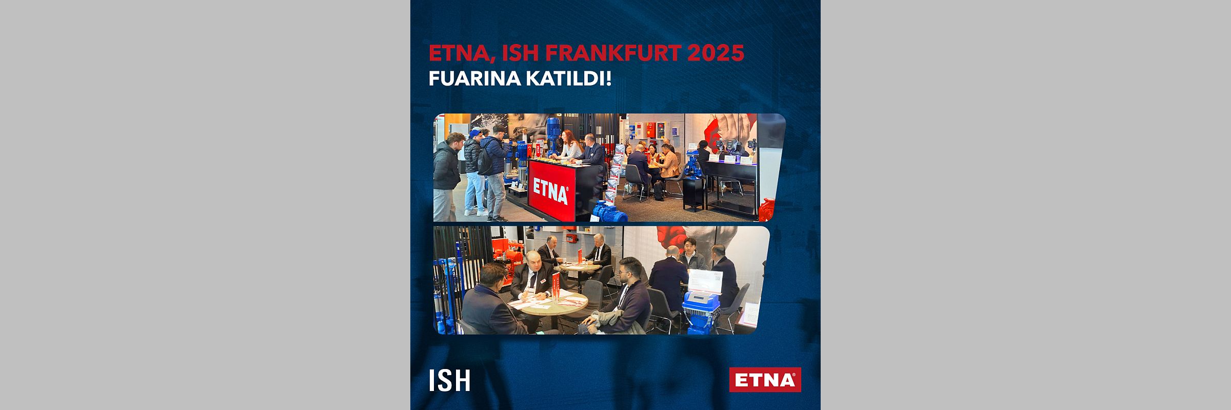 ETNA, ISH 2025 Frankfurt Fuarı'nda  Sürdürülebilir ve Yüksek Verimli Pompa Çözümlerini Dünyaya Tanıttı