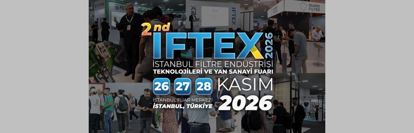 IFTEX 2026, küresel filtre endüstrisini İstanbul’da 2.kez buluşturacak
